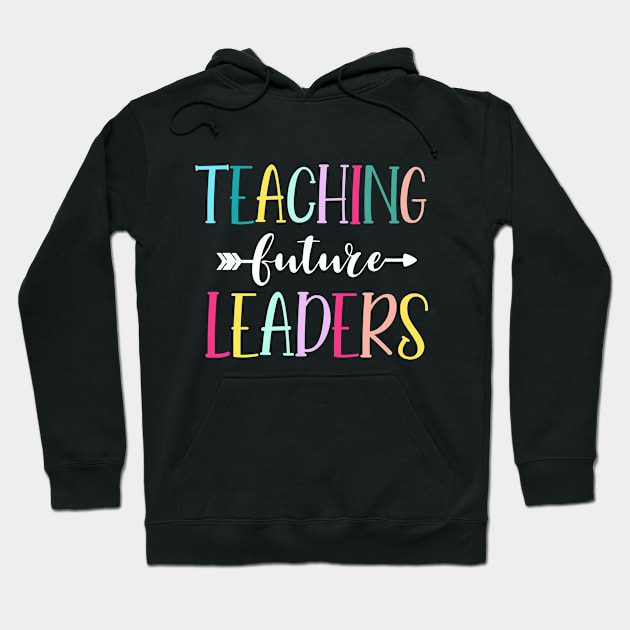 Teaching Future Leaders Shirt, Teacher Shirt, Elementary School Teacher, High School Teacher, teacher appreciation, Teacher Gift Hoodie by RRADesign